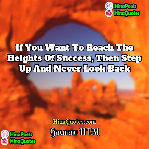 Gaurav IITM Quotes | If you want to reach the heights