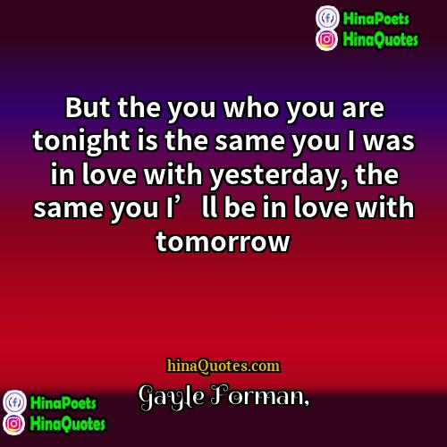 Gayle Forman Quotes | But the you who you are tonight