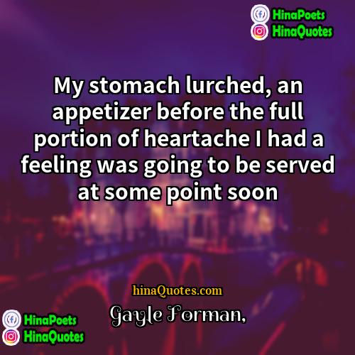 Gayle Forman Quotes | My stomach lurched, an appetizer before the