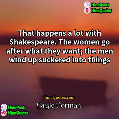 Gayle Forman Quotes | That happens a lot with Shakespeare. The