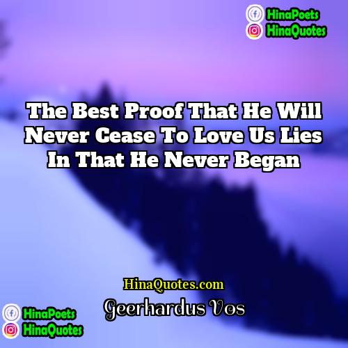 Geerhardus Vos Quotes | The best proof that He will never