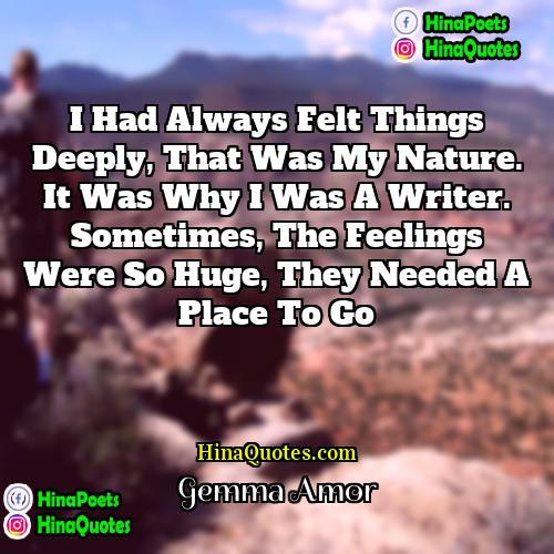 Gemma Amor Quotes | I had always felt things deeply, that