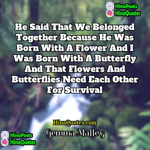 Gemma Malley Quotes | He said that we belonged together because