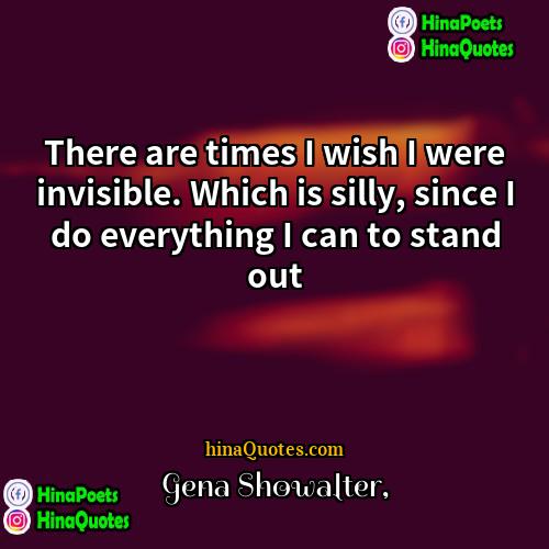 Gena Showalter Quotes | There are times I wish I were