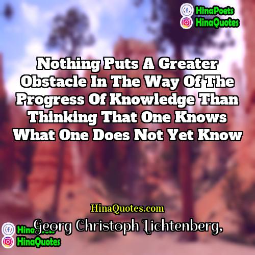 Georg Christoph Lichtenberg Quotes | Nothing puts a greater obstacle in the