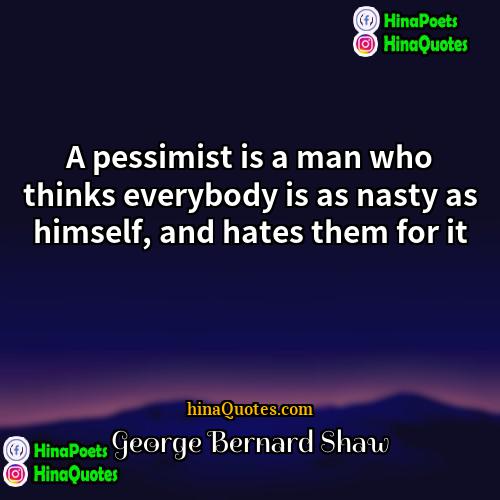 George Bernard Shaw Quotes | A pessimist is a man who thinks