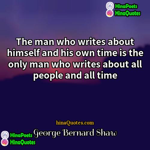 George Bernard Shaw Quotes | The man who writes about himself and
