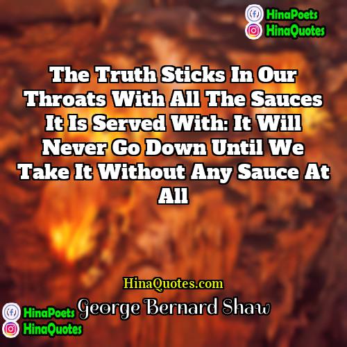 George Bernard Shaw Quotes | The truth sticks in our throats with