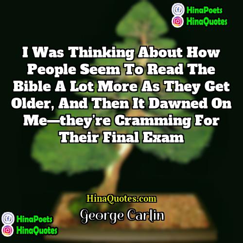 George Carlin Quotes | I was thinking about how people seem