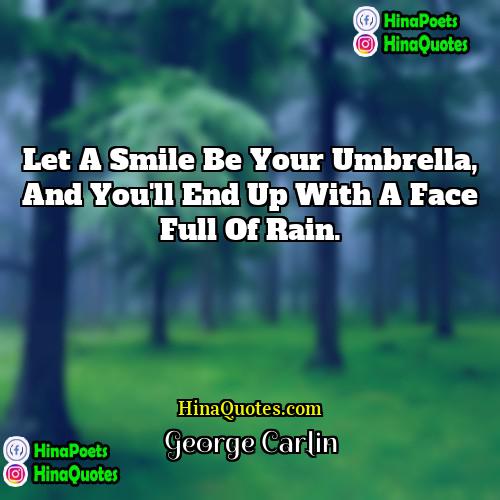 George Carlin Quotes | Let a smile be your umbrella, and