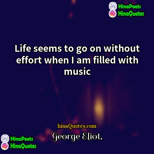 George Eliot Quotes | Life seems to go on without effort