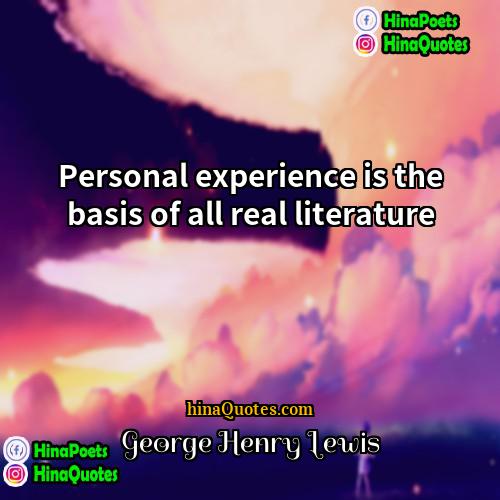 George Henry Lewis Quotes | Personal experience is the basis of all