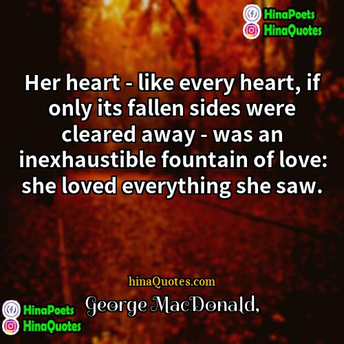 George MacDonald Quotes | Her heart - like every heart, if