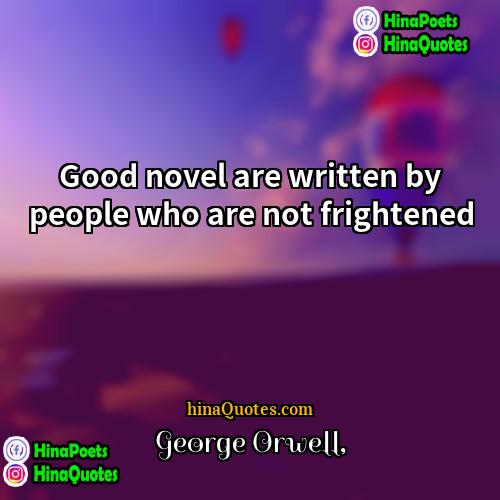 George Orwell Quotes | Good novel are written by people who