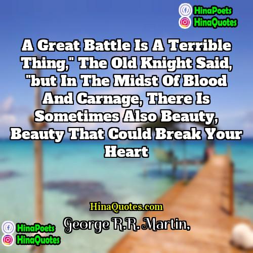 George RR Martin Quotes | A great battle is a terrible thing,"