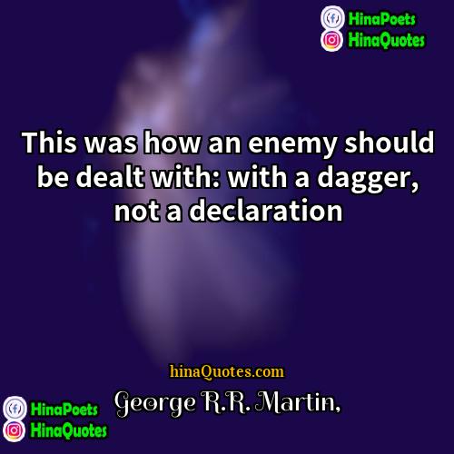 George RR Martin Quotes | This was how an enemy should be