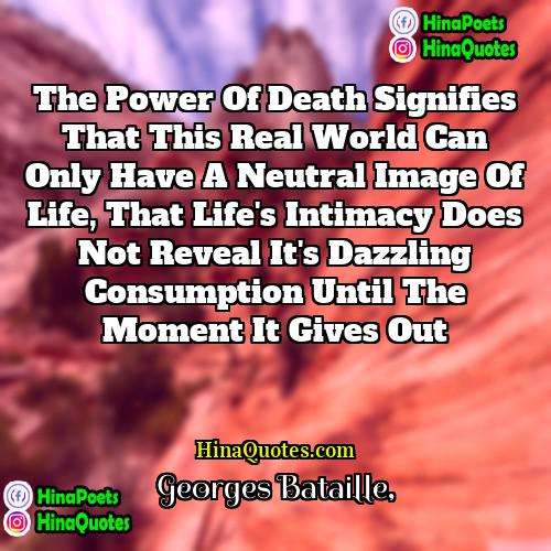 Georges Bataille Quotes | The power of death signifies that this