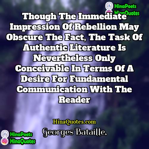 Georges Bataille Quotes | Though the immediate impression of rebellion may