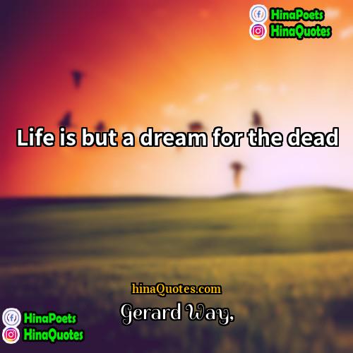 Gerard Way Quotes | Life is but a dream for the