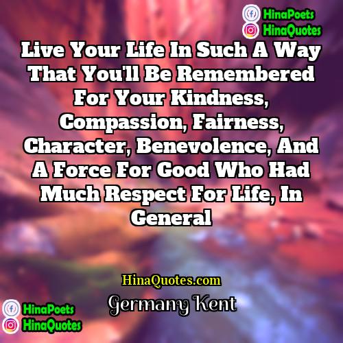 Germany Kent Quotes | Live your life in such a way