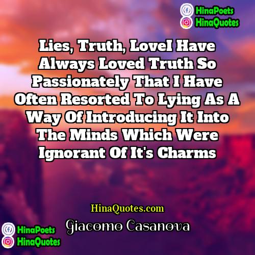 Giacomo Casanova Quotes | lies, truth, loveI have always loved truth