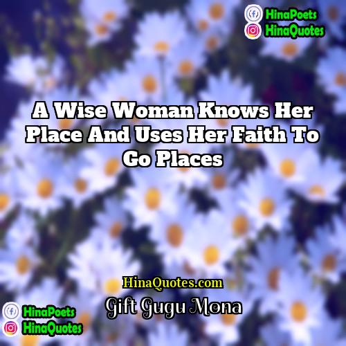 Gift Gugu Mona Quotes | A wise woman knows her place and