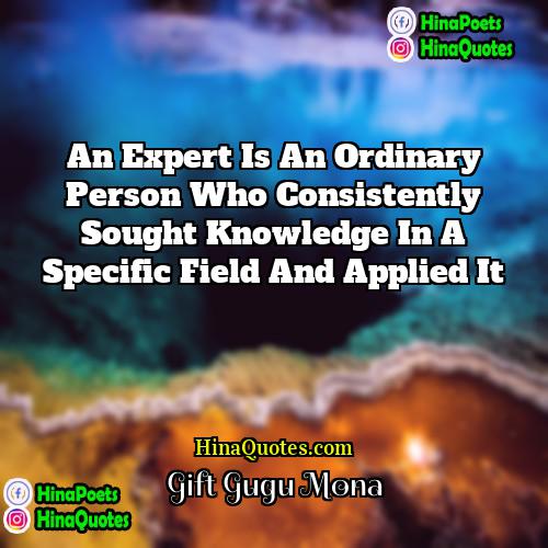 Gift Gugu Mona Quotes | An expert is an ordinary person who