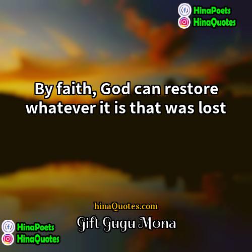 Gift Gugu Mona Quotes | By faith, God can restore whatever it