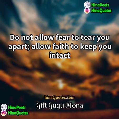 Gift Gugu Mona Quotes | Do not allow fear to tear you