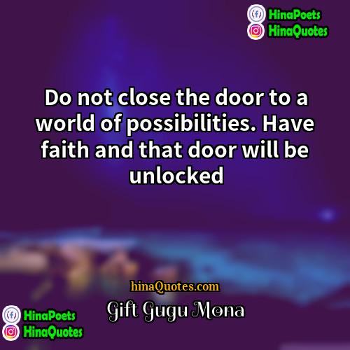 Gift Gugu Mona Quotes | Do not close the door to a