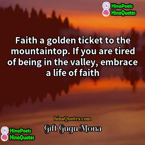 Gift Gugu Mona Quotes | Faith a golden ticket to the mountaintop.