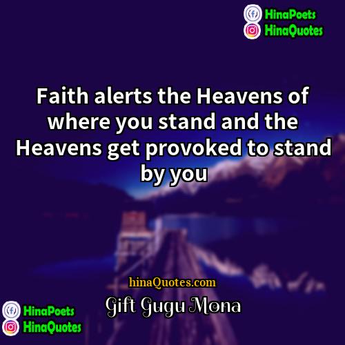 Gift Gugu Mona Quotes | Faith alerts the Heavens of where you