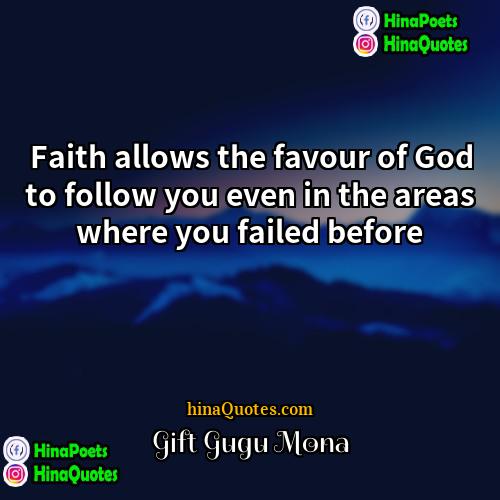 Gift Gugu Mona Quotes | Faith allows the favour of God to