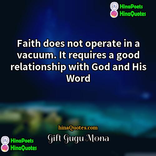 Gift Gugu Mona Quotes | Faith does not operate in a vacuum.