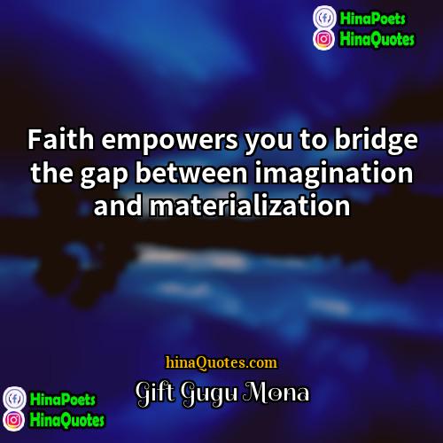 Gift Gugu Mona Quotes | Faith empowers you to bridge the gap