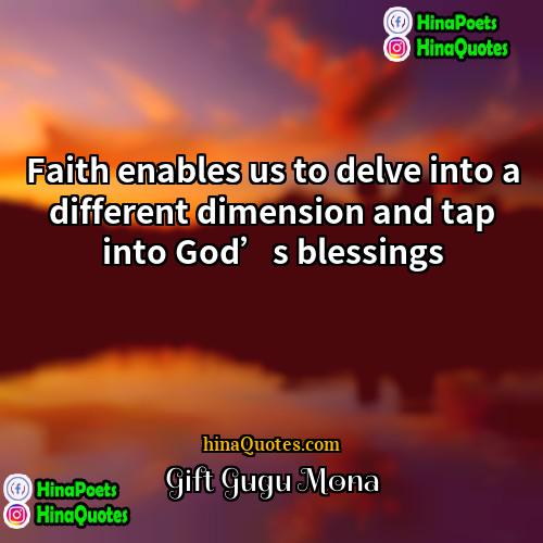 Gift Gugu Mona Quotes | Faith enables us to delve into a