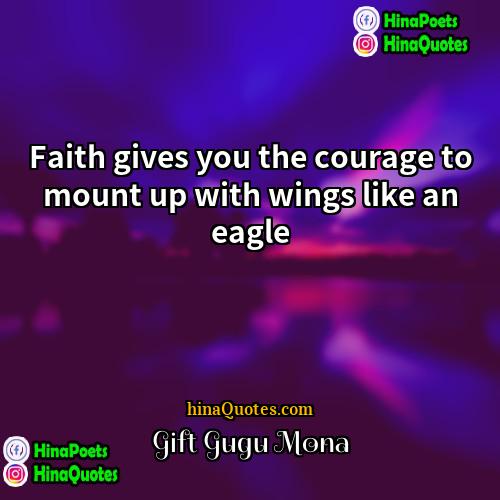 Gift Gugu Mona Quotes | Faith gives you the courage to mount