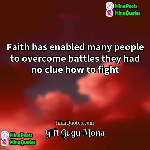Gift Gugu Mona Quotes | Faith has enabled many people to overcome