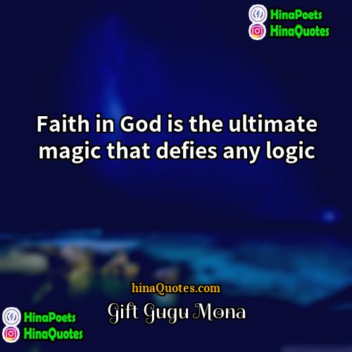 Gift Gugu Mona Quotes | Faith in God is the ultimate magic