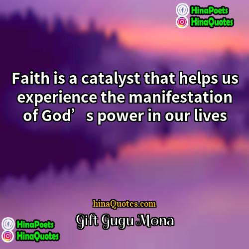 Gift Gugu Mona Quotes | Faith is a catalyst that helps us
