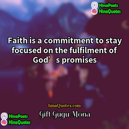 Gift Gugu Mona Quotes | Faith is a commitment to stay focused