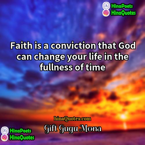 Gift Gugu Mona Quotes | Faith is a conviction that God can