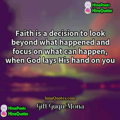Gift Gugu Mona Quotes | Faith is a decision to look beyond
