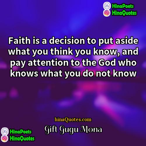 Gift Gugu Mona Quotes | Faith is a decision to put aside