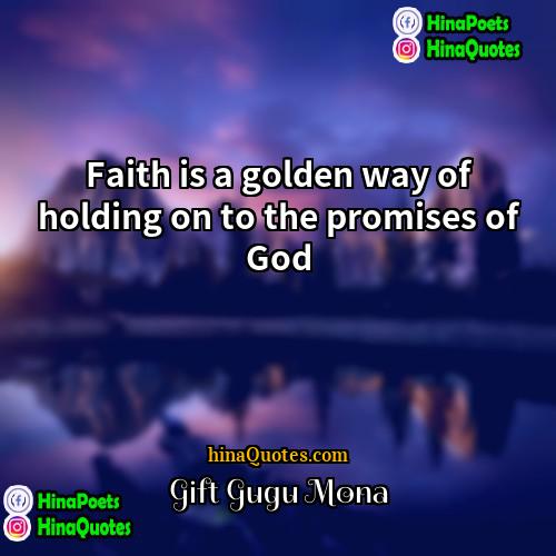 Gift Gugu Mona Quotes | Faith is a golden way of holding