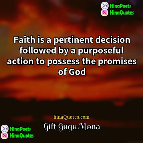 Gift Gugu Mona Quotes | Faith is a pertinent decision followed by