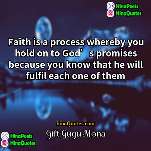 Gift Gugu Mona Quotes | Faith is a process whereby you hold