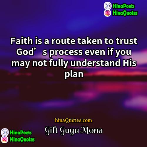 Gift Gugu Mona Quotes | Faith is a route taken to trust