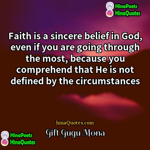Gift Gugu Mona Quotes | Faith is a sincere belief in God,