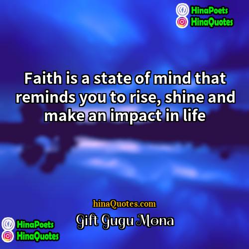 Gift Gugu Mona Quotes | Faith is a state of mind that